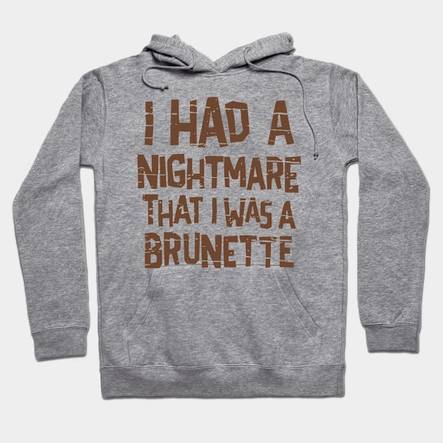 I Had A Nightmare I Was A Brunette Hoodie by veranslafiray